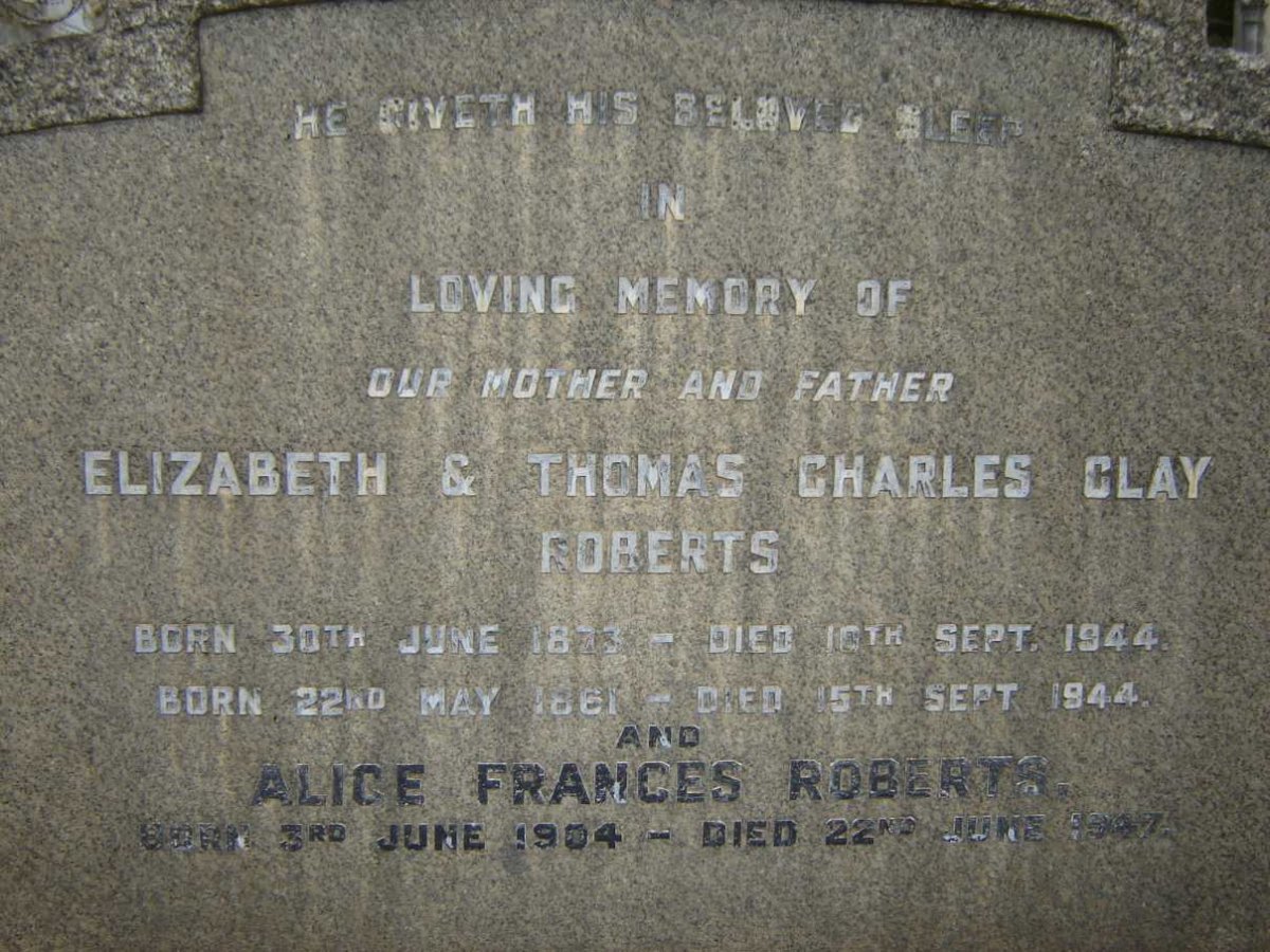 ROBERTS Thomas Charles Clay 1861-1944 &amp; Elizabeth 1873-1944 :: ROBERTS Alice Francis 1904-1947