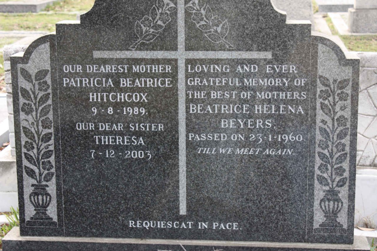 BEYERS Beatrice Helena -1960 :: HITCHCOX Patricia Beatrice -1989 :: HITCHCOX Theresa -2003