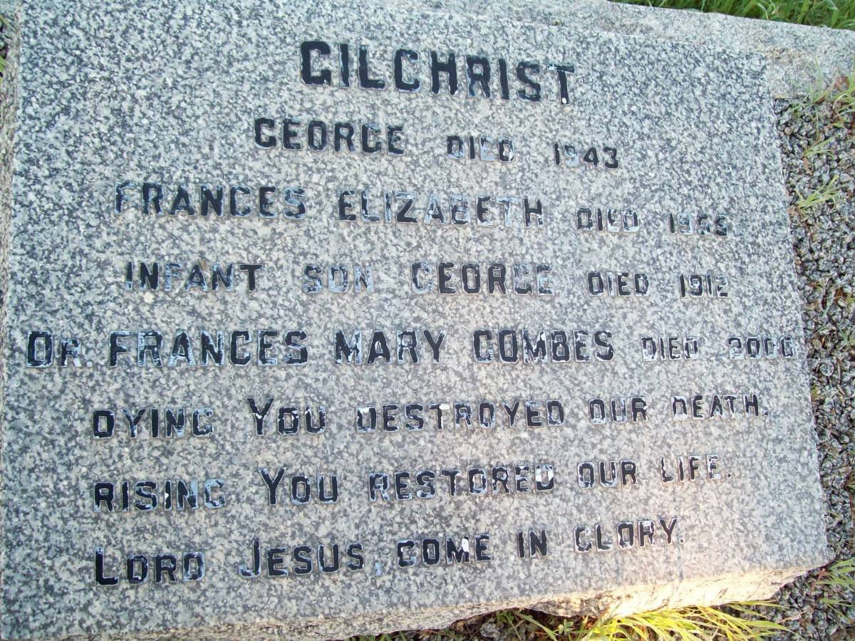 GILCHRIST George -1843  :: GILCHRIST Frances Elizabeth -1955 :: GILCHRIST George - 1912 :: GILCHRIST Frances Mary Combes -2000